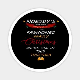 Nobody's Walking Out On This Old Fashioned Family Christmas T-Shirt Magnet